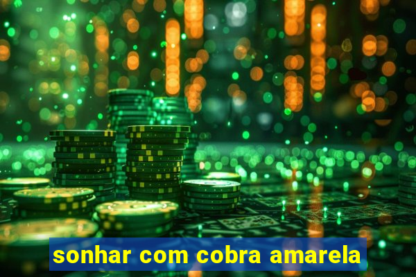 sonhar com cobra amarela